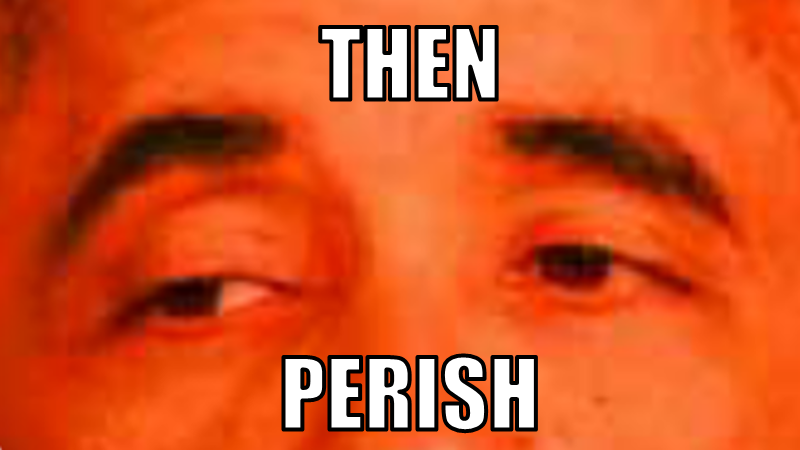 Then Perish Meme Template