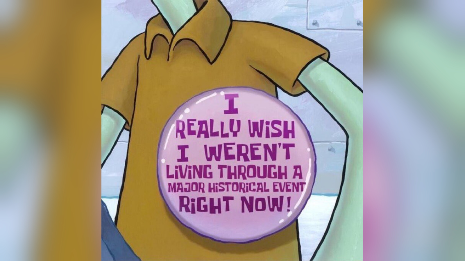 Tired of Living Through Major Historical Events