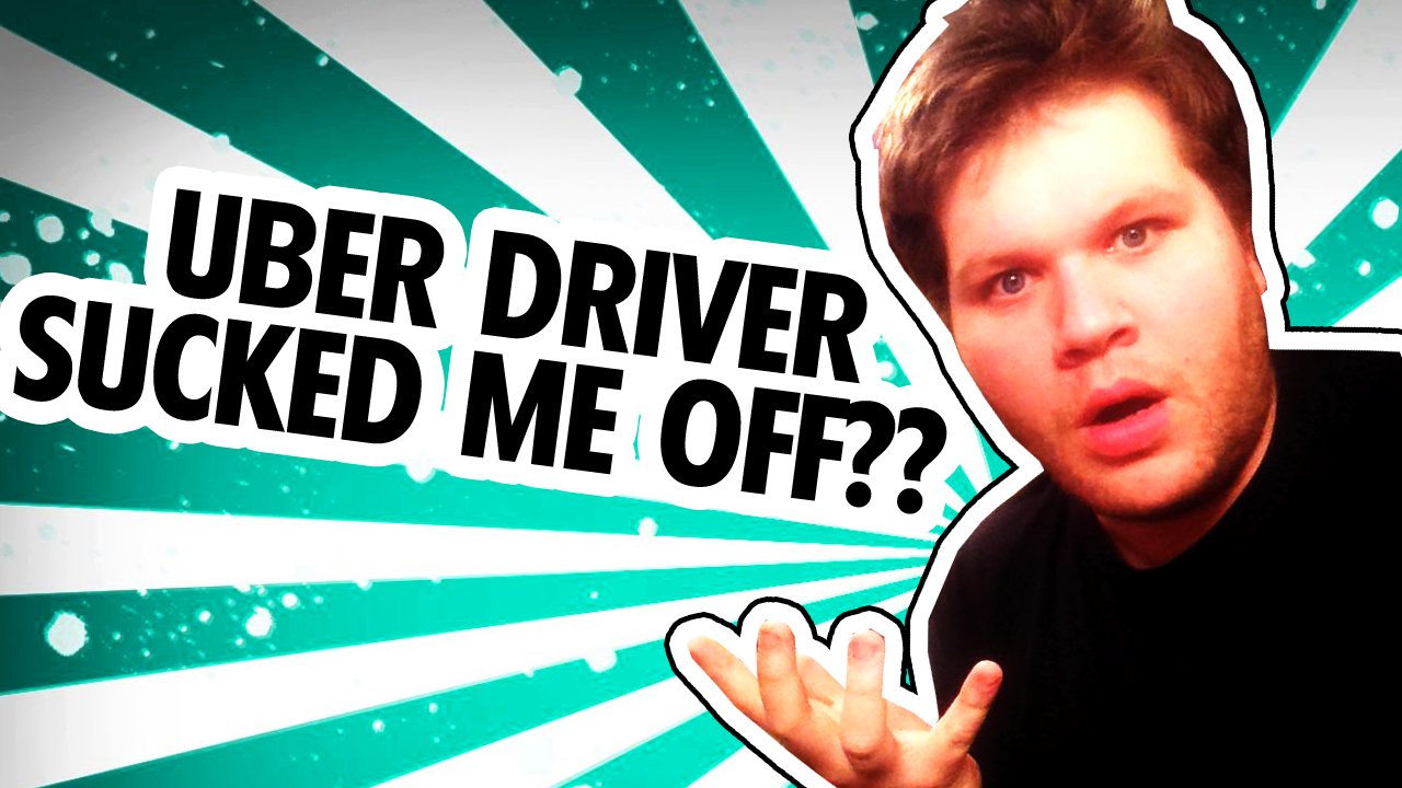 Uber Driver Sucked Me Off??