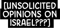 [Unsolicited Opinions on Israel???]
