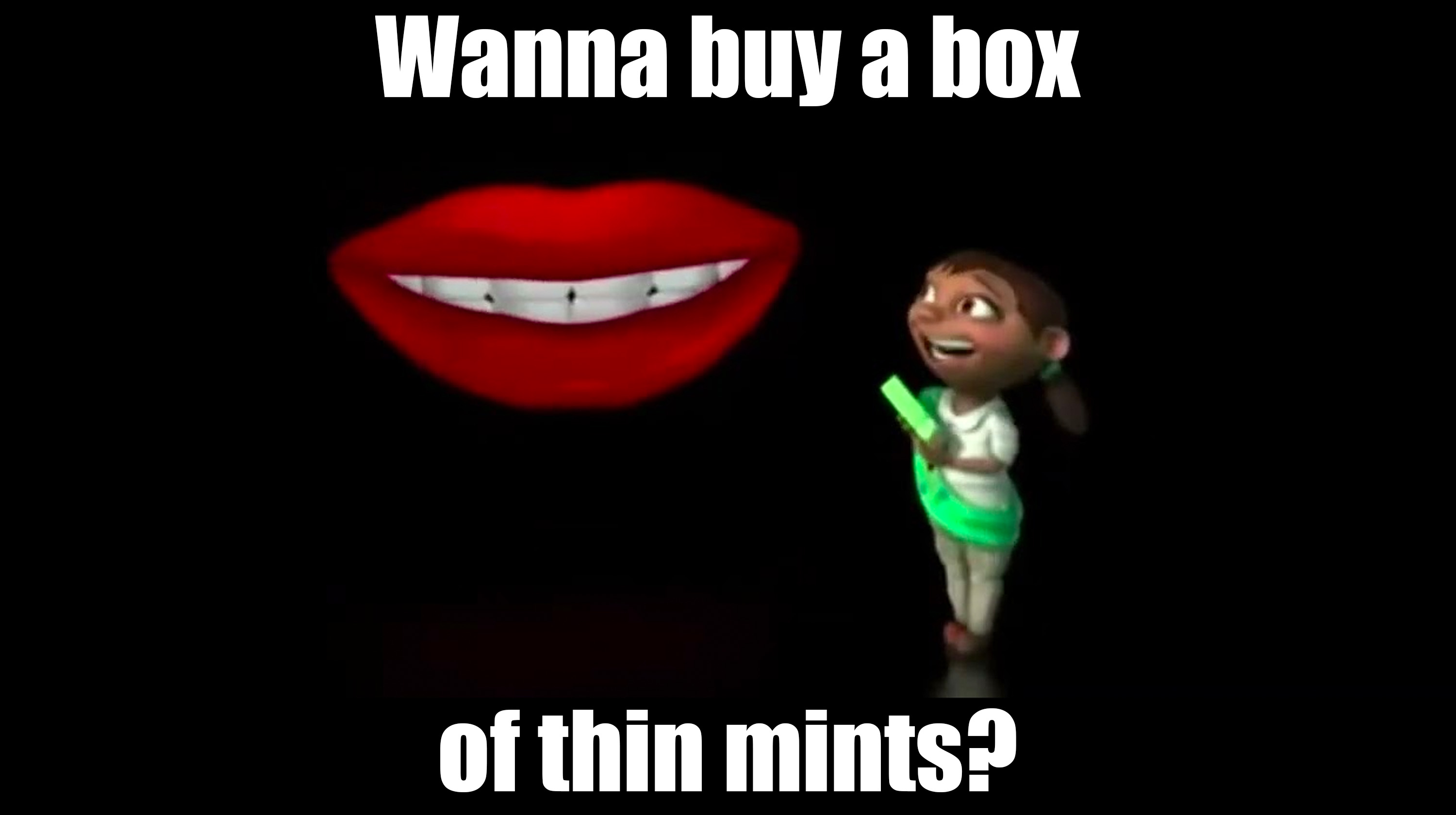 Wanna Buy A Box Of Thin Mints? Meme Template