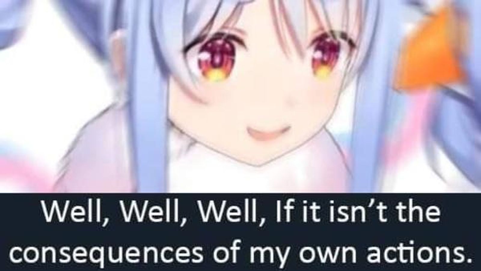 Well, Well, Well, If It Isn't The Consequences Of My Own Actions