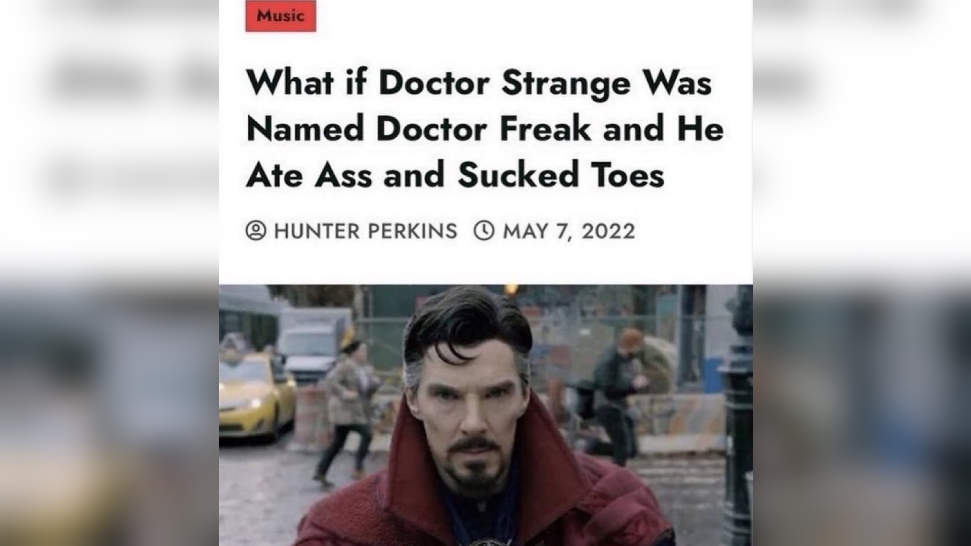 What If Doctor Strange Was Named Doctor Freak and He Ate Ass and Sucked Toes