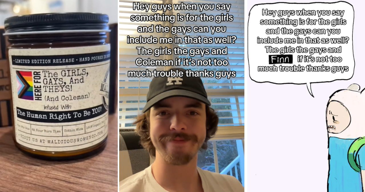 When You Say Something Is For The Girls and the Gays, Can You Include Me In That As Well?