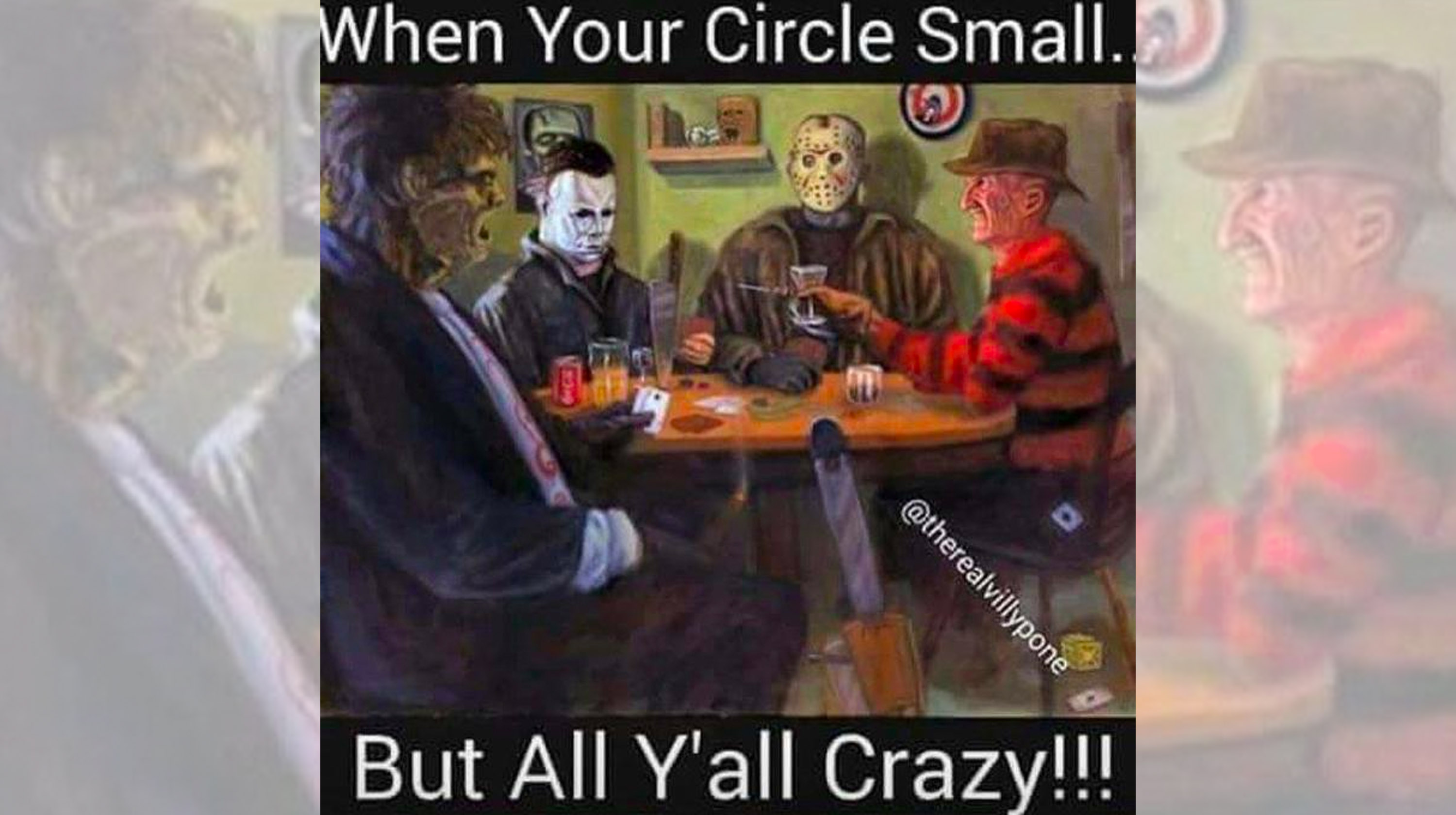 When Your Circle Small But All Y'all Crazy