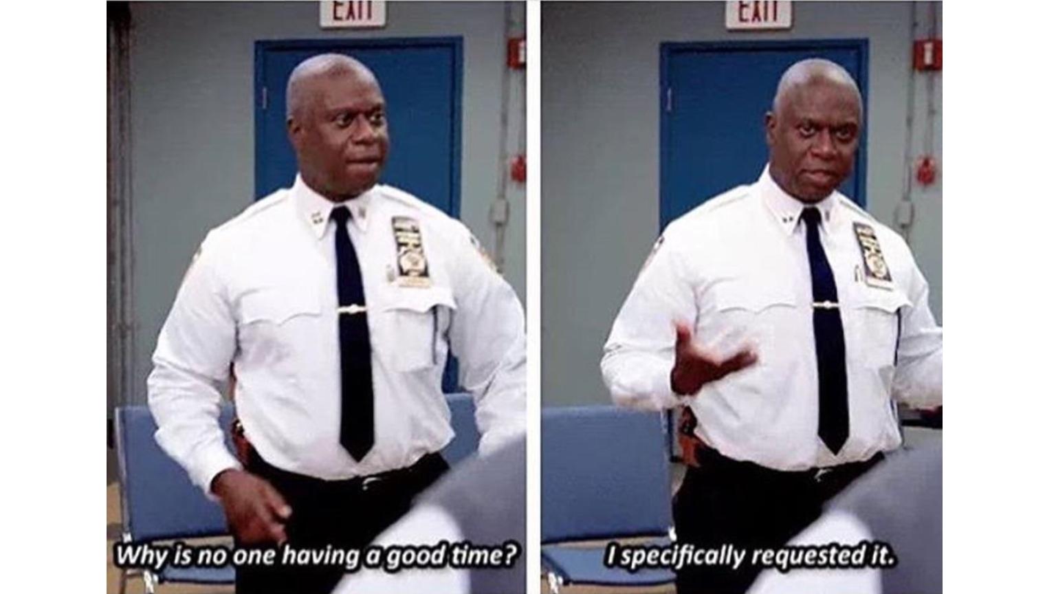 Why Is No One Having A Good Time? I Specifically Requested It