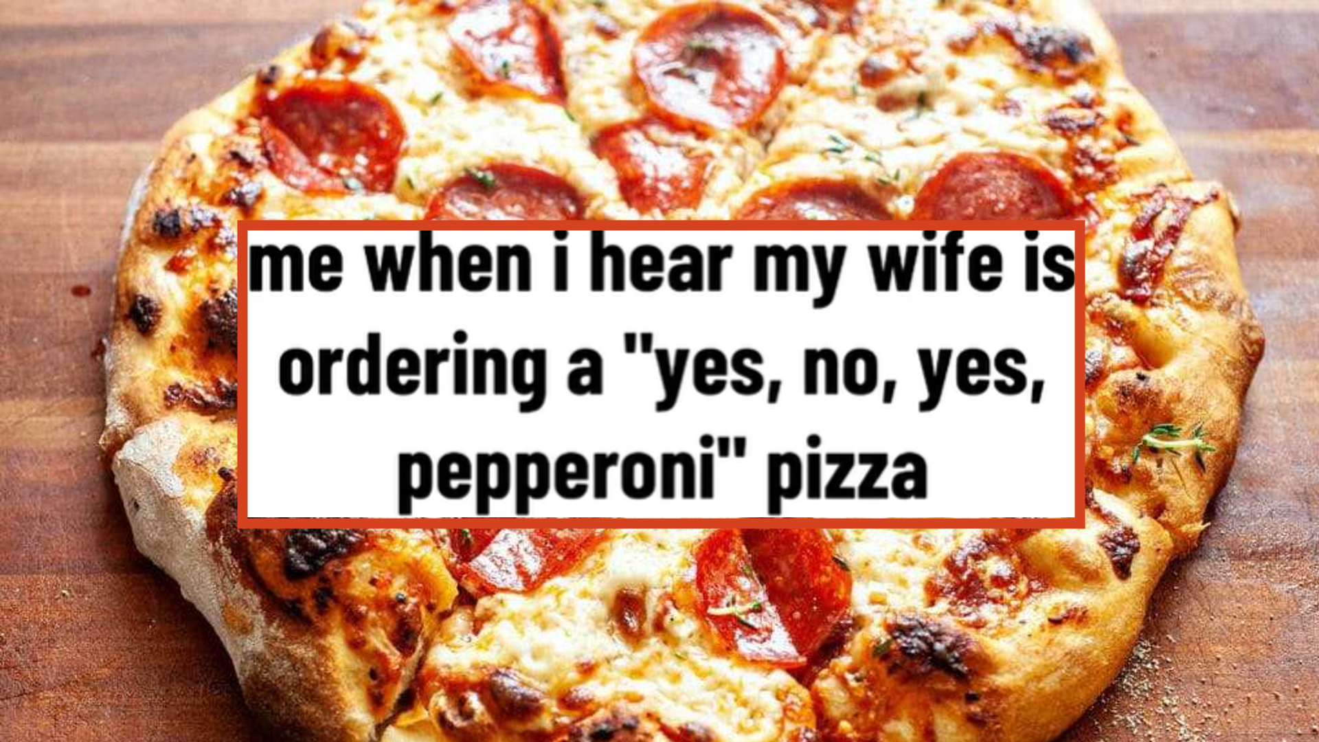 Wife Ordering a Pizza, Only Dialed 3 Numbers / Yes, No, Yes, Pepperoni