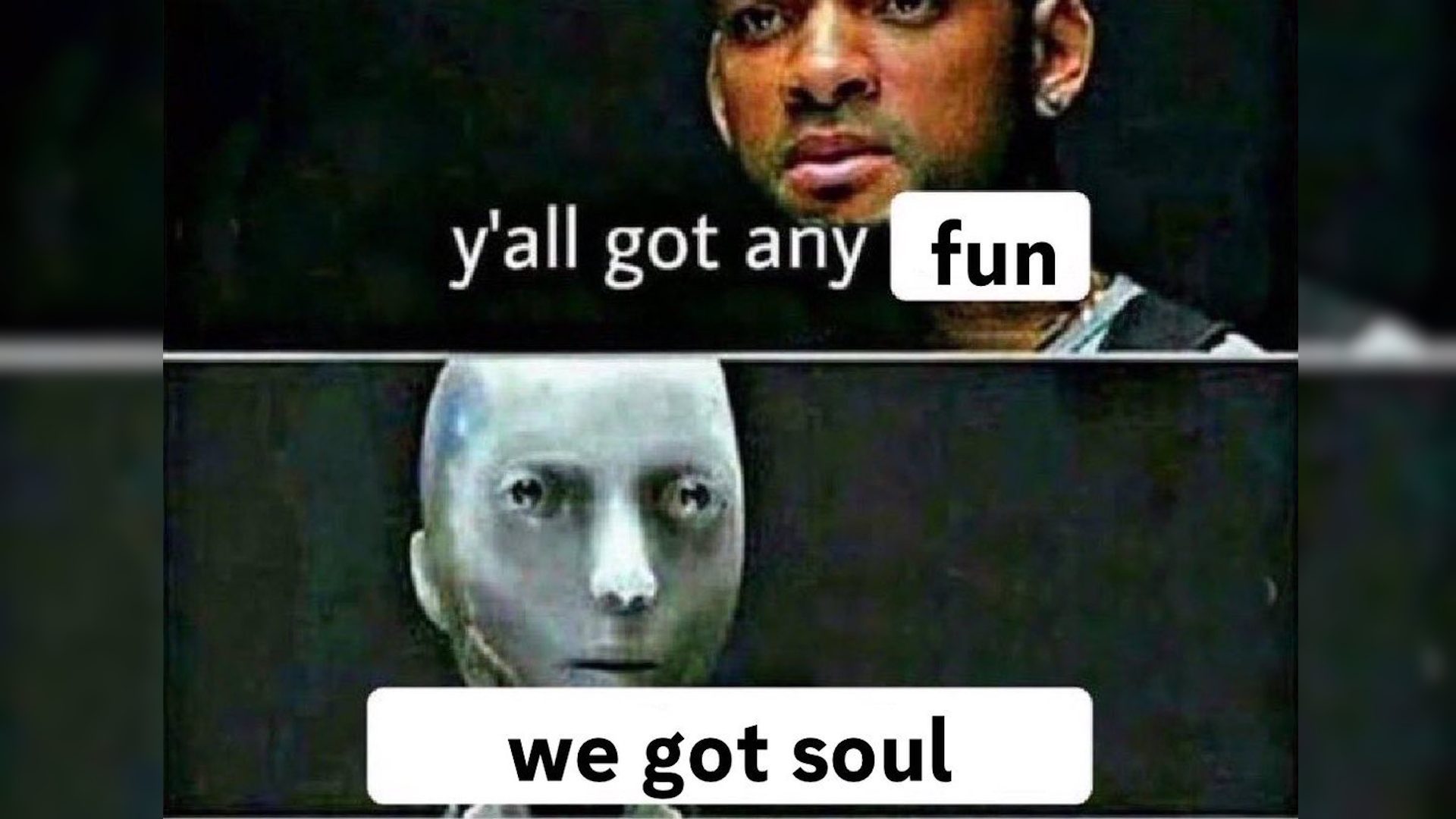 Y'all Got Any Fun / We Got Soul Meme Template