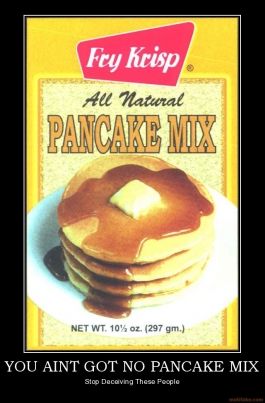 You Ain't Got No Pancake Mix