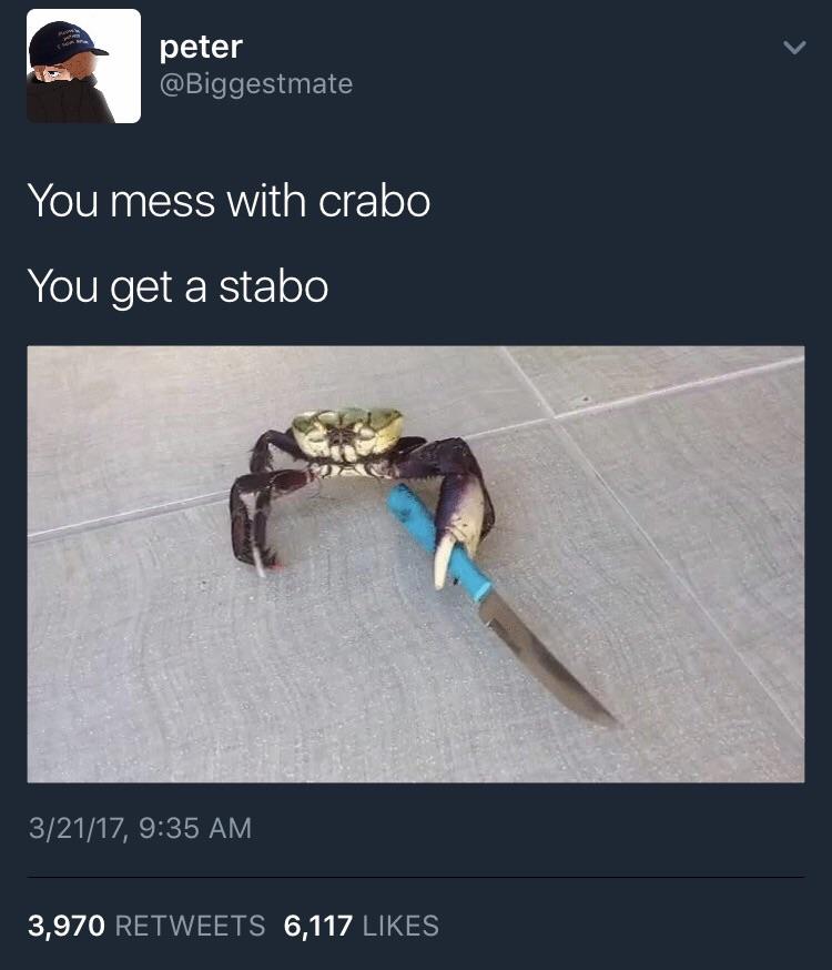 You Mess With Crabo, You Get a Stabo Meme Template