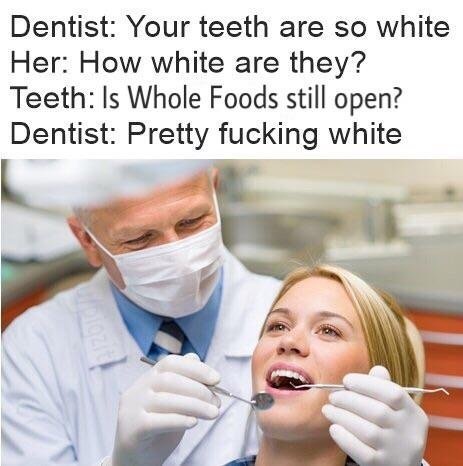 Your Teeth Are So White