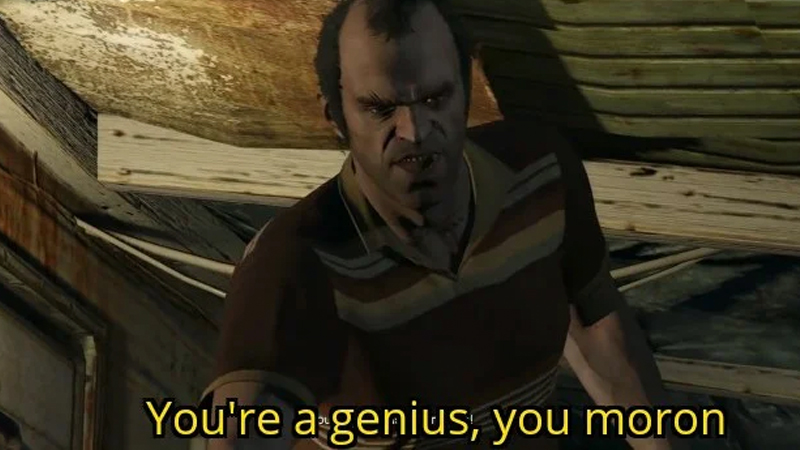 You're a Genius, You Moron Meme Template